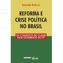 REFORMA E CRISE POLÍTICA NO BRASIL: OS CONFLITOS DE CLASSE NOS GOVERNOS DO PT