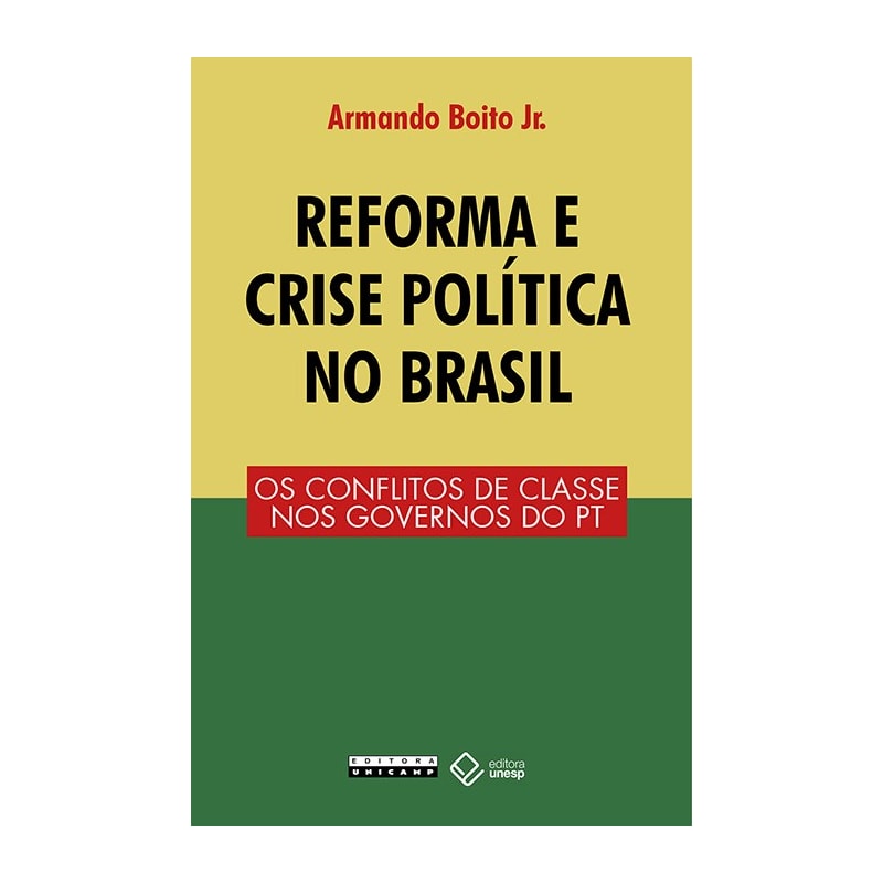REFORMA E CRISE POLÍTICA NO BRASIL - OS CONFLITOS DE CLASSE NOS GOVERNOS DO PT