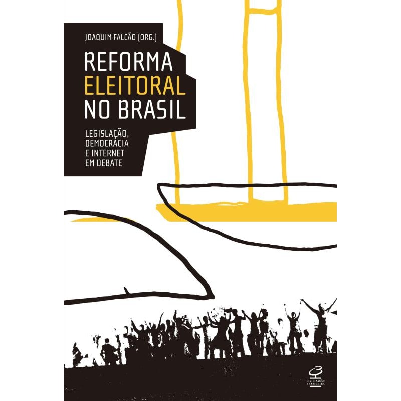 REFORMA ELEITORAL NO BRASIL: LEGISLAÇÃO, DEMOCRACIA E INTERNET EM DEBATE: LEGISLAÇÃO, DEMOCRACIA E INTERNET EM DEBATE