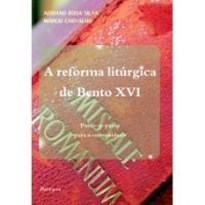 REFORMA LITÚRGICA DE BENTO XVI: PASSO-A-PASSO PARA A COMUNIDADE