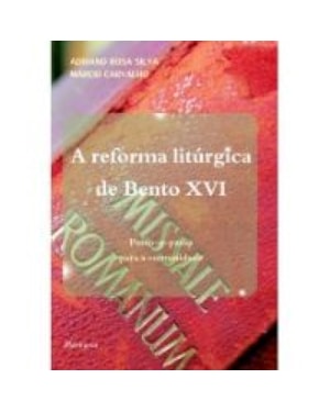 REFORMA LITÚRGICA DE BENTO XVI: PASSO-A-PASSO PARA A COMUNIDADE