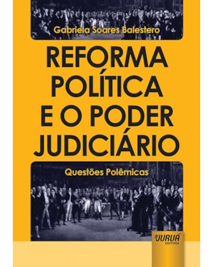 REFORMA POLÍTICA E O PODER JUDICIÁRIO - QUESTÕES POLÊMICAS