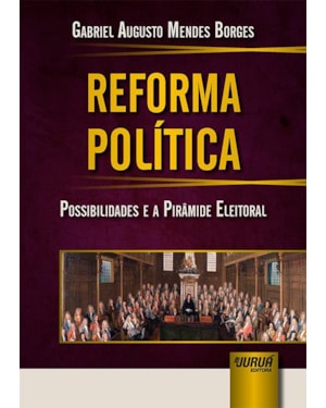 REFORMA POLÍTICA - POSSIBILIDADES E A PIRÂMIDE ELEITORAL
