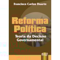 REFORMA POLÍTICA - TEORIA DA DECISÃO GOVERNAMENTAL