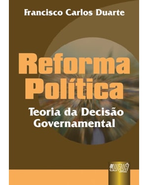 REFORMA POLÍTICA - TEORIA DA DECISÃO GOVERNAMENTAL