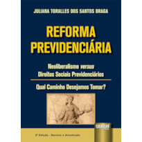 REFORMA PREVIDENCIÁRIA - NEOLIBERALISMO VERSUS DIREITOS SOCIAIS PREVIDENCIÁRIOS - QUAL CAMINHO DESEJAMOS TOMAR?