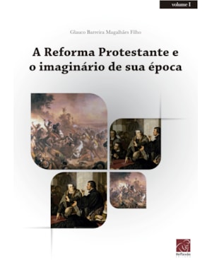REFORMA PROTESTANTE E O IMAGINÁRIO DE SUA ÉPOCA, A