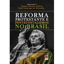 REFORMA PROTESTANTE E PENTECOSTALISMOS NO BRASIL