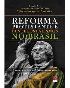 REFORMA PROTESTANTE E PENTECOSTALISMOS NO BRASIL