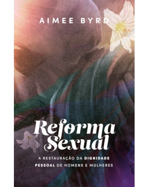 REFORMA SEXUAL: A RESTAURAÇÃO DA DIGNIDADE PESSOAL DE HOMENS E MULHERES