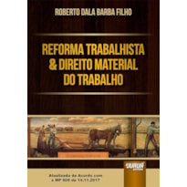 REFORMA TRABALHISTA & DIREITO MATERIAL DO TRABALHO - ATUALIZADA DE ACORDO COM A MP 808 DE 14.11.2017