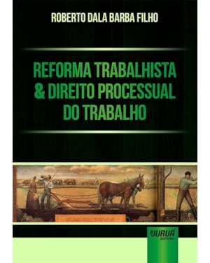 REFORMA TRABALHISTA & DIREITO PROCESSUAL DO TRABALHO