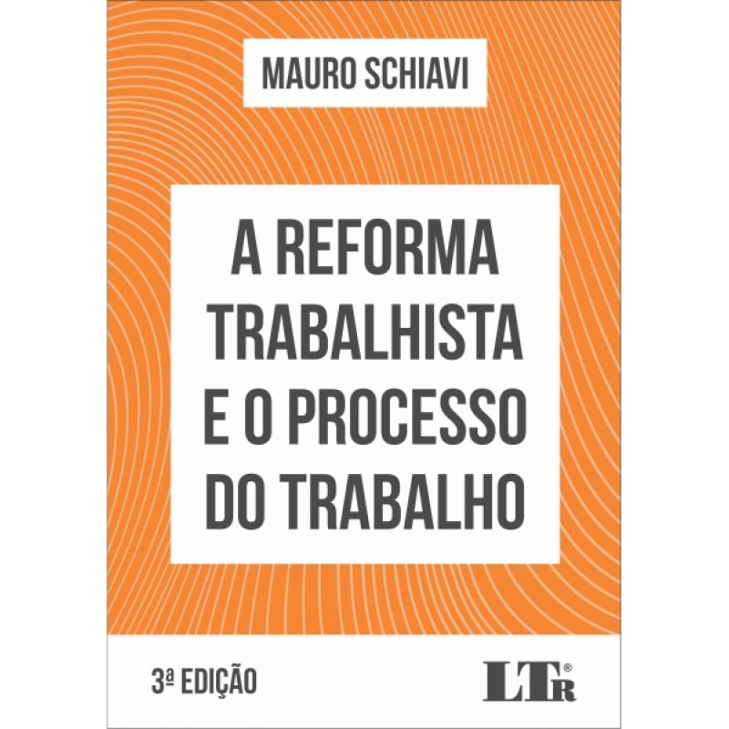 REFORMA TRABALHISTA E O PROCESSO DO TRABALHO, A