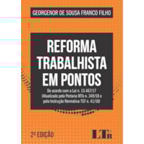 REFORMA TRABALHISTA EM PONTOS - DE ACORDO COM A LEI N. 13.467/17 ATUALIZADO PELA PORTARIA MTB N. 349/18 E PELA INSTRUÇÃO NORMATIVA TST N. 41/18