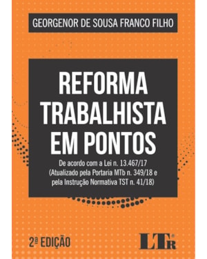 REFORMA TRABALHISTA EM PONTOS - DE ACORDO COM A LEI N. 13.467/17 ATUALIZADO PELA PORTARIA MTB N. 349/18 E PELA INSTRUÇÃO NORMATIVA TST N. 41/18