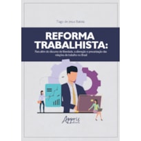REFORMA TRABALHISTA: PARA ALÉM DO DISCURSO DE LIBERDADE, A ALIENAÇÃO E PRECARIZAÇÃO DAS RELAÇÕES DE TRABALHO NO BRASIL