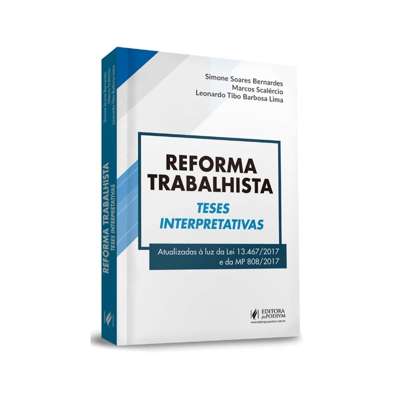 REFORMA TRABALHISTA - TESES INTERPRETATIVAS - ATUALIZADAS À LUZ DA LEI 13.467/2017 E DA MP 808/2017