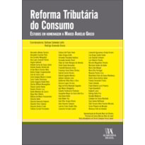 Reforma tributária do consumo: estudos em homenagem a marco aurélio greco