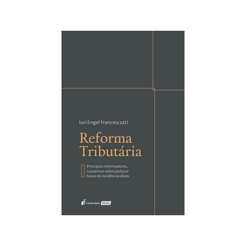 REFORMA TRIBUTÁRIA - PRINCÍPIOS INFORMADORES, CONSENSOS SOBRE JUSTIÇA E BASES DE INCIDÊNCIA IDEAIS