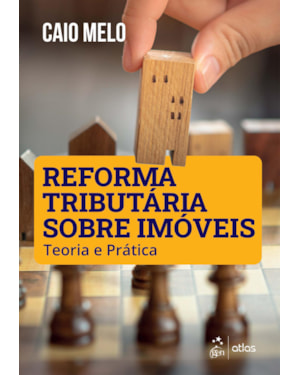 REFORMA TRIBUTÁRIA SOBRE IMÓVEIS: TEORIA E PRÁTICA