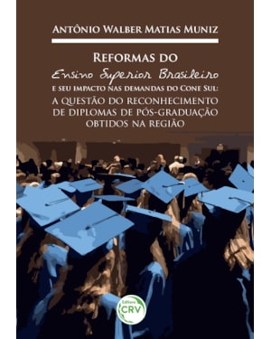 REFORMAS DO ENSINO SUPERIOR BRASILEIRO E SEU IMPACTO NAS DEMANDAS DO CONE SUL: A QUESTÃO DO RECONHECIMENTO DE DIPLOMAS DE PÓS-GRADUAÇÃO OBTIDOS NA REGIÃO