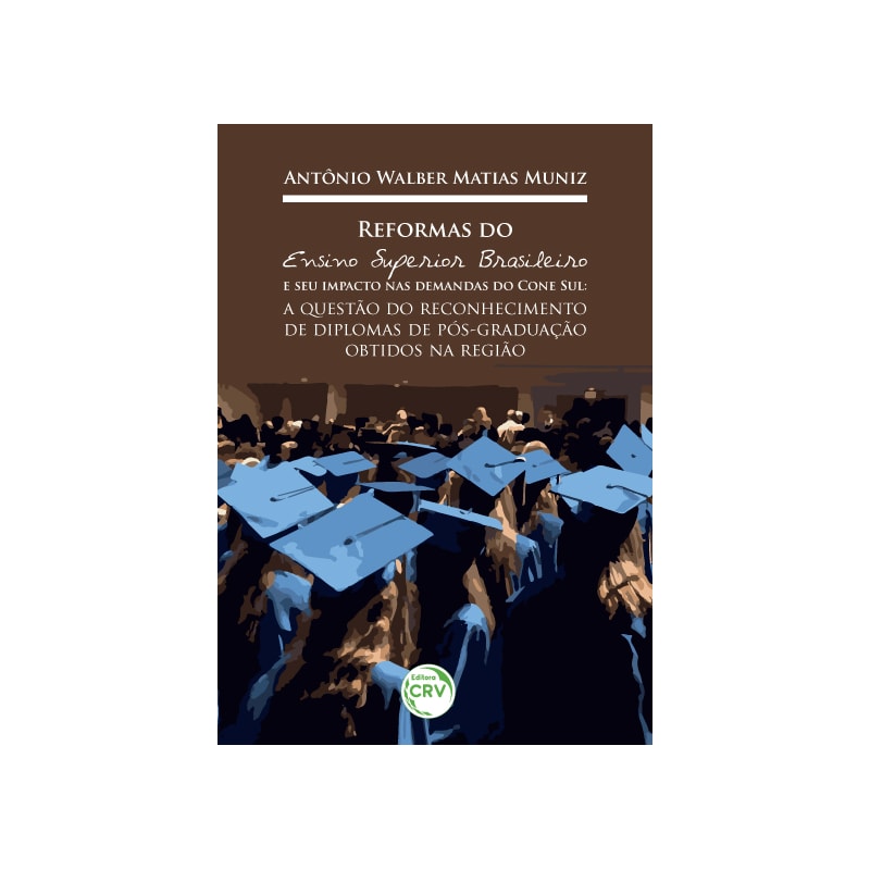 REFORMAS DO ENSINO SUPERIOR BRASILEIRO E SEU IMPACTO NAS DEMANDAS DO CONE SUL: A QUESTÃO DO RECONHECIMENTO DE DIPLOMAS DE PÓS-GRADUAÇÃO OBTIDOS NA REGIÃO
