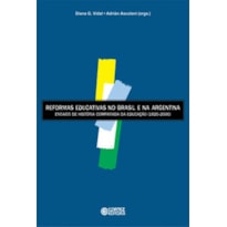 REFORMAS EDUCATIVAS NO BRASIL E NA ARGENTINA: ENSAIOS DE HISTÓRIA COMPARADA DA EDUCAÇÃO (1820-2000)