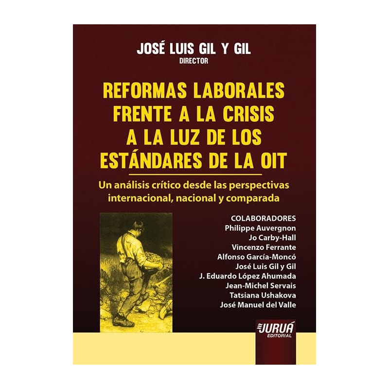 REFORMAS LABORALES FRENTE A LA CRISIS A LA LUZ DE LOS ESTÁNDARES DE LA OIT - UN ANÁLISIS CRÍTICO DESDE LAS PERSPECTIVAS INTERNACIONAL, NACIONAL Y COMPARADA