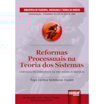 REFORMAS PROCESSUAIS NA TEORIA DOS SISTEMAS - CERTEZA DO DIREITO E AS DECISÕES JUDICIAIS - BIBLIOTECA DE FILOSOFIA, SOCIOLOGIA E TEORIA DO DIREITO - COORDENAÇÃO: FERNANDO RISTER DE SOUSA LIMA - DE ACORDO COM O NOVO CPC