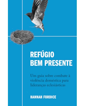 REFÚGIO BEM PRESENTE: UM GUIA SOBRE COMBATE À VIOLÊNCIA DOMÉSTICA PARA LIDERANÇAS ECLESIÁSTICAS