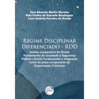 REGIME DISCIPLINAR DIFERENCIADO - RDD: ANÁLISE COMPARATIVA DO DIREITO FUNDAMENTAL DA SOCIEDADE À SEGURANÇA PÚBLICA X DIREITO FUNDAMENTAL À INTEGRAÇÃO SOCIAL DO PRESO COMPONENTE DE ORGANIZAÇÃO CRIMINOSA