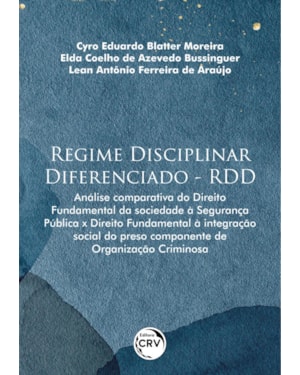 REGIME DISCIPLINAR DIFERENCIADO - RDD: ANÁLISE COMPARATIVA DO DIREITO FUNDAMENTAL DA SOCIEDADE À SEGURANÇA PÚBLICA X DIREITO FUNDAMENTAL À INTEGRAÇÃO SOCIAL DO PRESO COMPONENTE DE ORGANIZAÇÃO CRIMINOSA