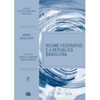 Regime Federativo e a República Brasileira - Coleção Constitucionalismo Brasileiro - 2ª Edição 2026