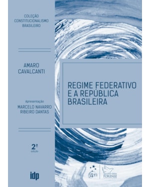 Regime Federativo e a Republica Brasileira - Coleção Constitucionalismo Brasileiro - 2ª Edição 2026