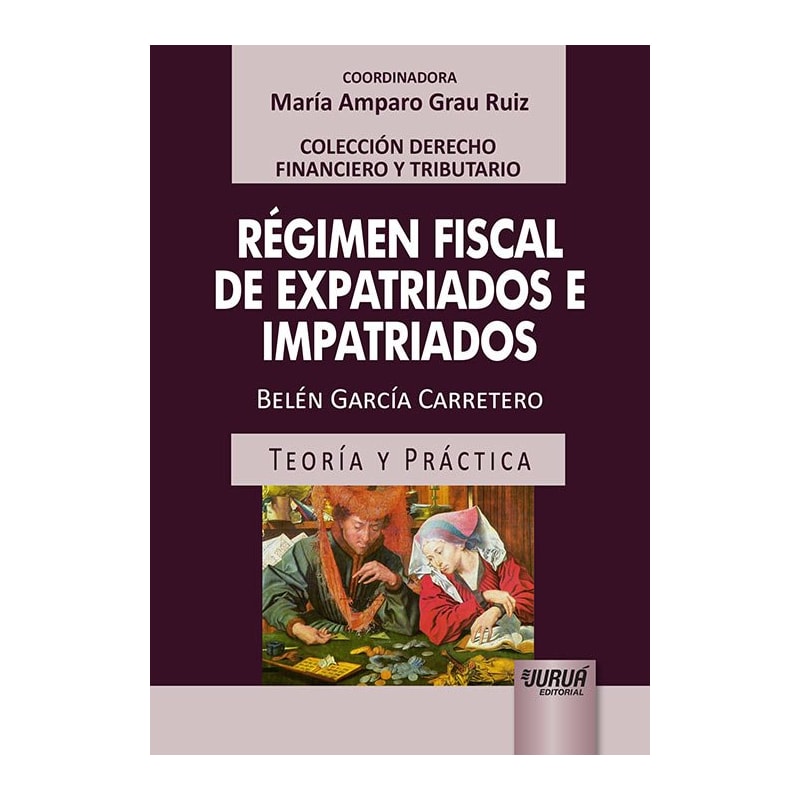 RÉGIMEN FISCAL DE EXPATRIADOS E IMPATRIADOS - TEORÍA Y PRÁCTICA - COLECCIÓN DERECHO FINANCIERO Y TRIBUTARIO - COORDINADORA: MARÍA AMPARO GRAU RUIZ