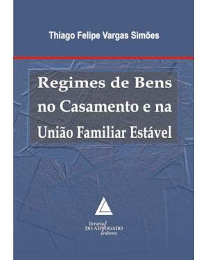 REGIMES DE BENS NO CASAMENTO E NA UNIÃO FAMILIAR ESTÁVEL