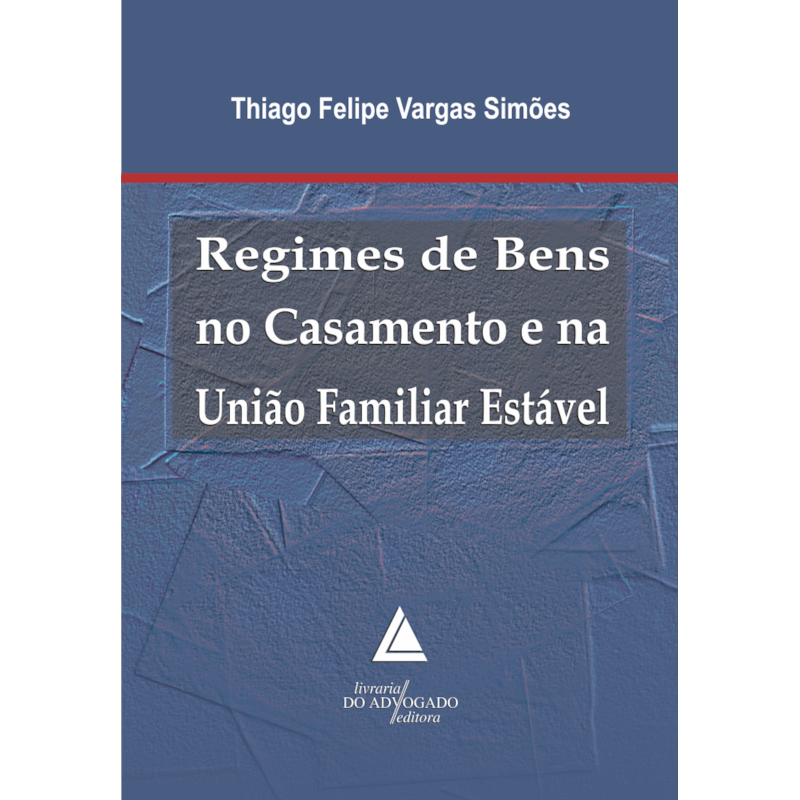 REGIMES DE BENS NO CASAMENTO E NA UNIÃO FAMILIAR ESTÁVEL