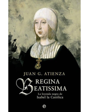 REGINA BEATISSIMA - LA LEYENDA NEGRA DE ISABEL LA CATOLICA
