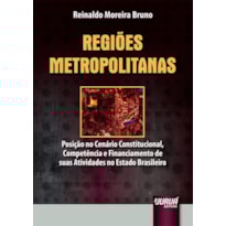 REGIÕES METROPOLITANAS - POSIÇÃO NO CENÁRIO CONSTITUCIONAL, COMPETÊNCIA E FINANCIAMENTO DE SUAS ATIVIDADES NO ESTADO BRASILEIRO