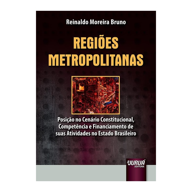 REGIÕES METROPOLITANAS - POSIÇÃO NO CENÁRIO CONSTITUCIONAL, COMPETÊNCIA E FINANCIAMENTO DE SUAS ATIVIDADES NO ESTADO BRASILEIRO