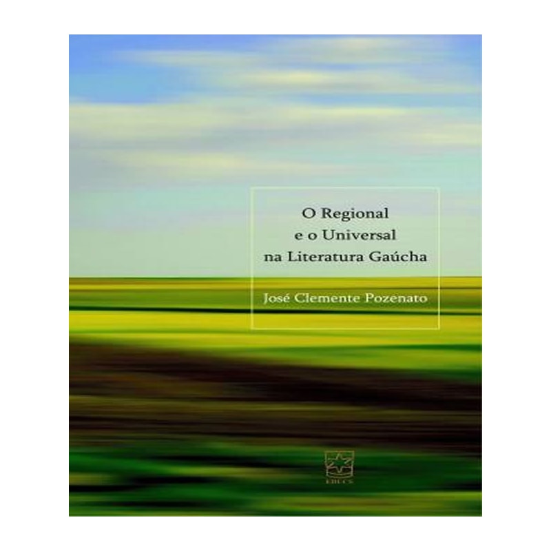 REGIONAL E O UNIVERSAL NA LITERATURA GAUCHA, O - 1
