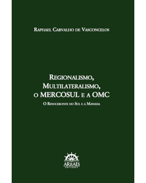 Regionalismo, multilateralismo, o Mercosul e a OMC: o rinoceronte no sul e a manada