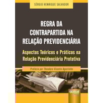 REGRA DA CONTRAPARTIDA NA RELAÇÃO PREVIDENCIÁRIA - ASPECTOS TEÓRICOS E PRÁTICOS NA RELAÇÃO PREVIDENCIÁRIA PROTETIVA