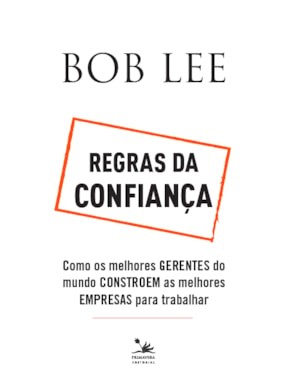 REGRAS DA CONFIANÇA: COMO OS MELHORES GERENTES DO MUNDO CONSTROEM AS MELHORES EMPRESAS PARA TRABALHAR
