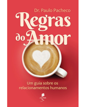REGRAS DO AMOR. UM GUIA SOBRE OS RELACIONAMENTOS HUMANOS