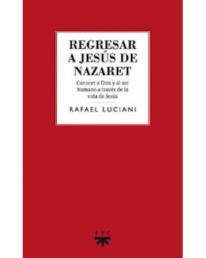 REGRESAR A JESUS DE NAZARET - CONOCER A DIOS Y AL SER HUMANO - 1ª