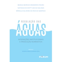 REGULAÇÃO DAS ÁGUAS: INTERAÇÕES INSTITUCIONAIS E PRODUÇÃO NORMATIVA