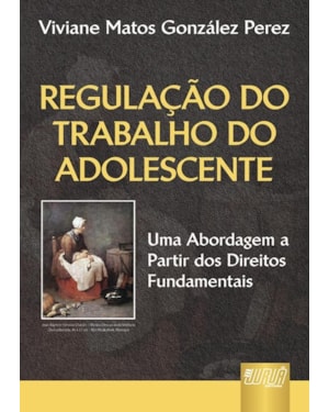 REGULAÇÃO DO TRABALHO DO ADOLESCENTE - UMA ABORDAGEM A PARTIR DOS DIREITOS FUNDAMENTAIS