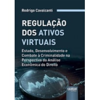 REGULAÇÃO DOS ATIVOS VIRTUAIS - ESTADO, DESENVOLVIMENTO E COMBATE À CRIMINALIDADE NA PERSPECTIVA DA ANÁLISE ECONÔMICA DO DIREITO
