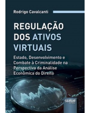 REGULAÇÃO DOS ATIVOS VIRTUAIS - ESTADO, DESENVOLVIMENTO E COMBATE À CRIMINALIDADE NA PERSPECTIVA DA ANÁLISE ECONÔMICA DO DIREITO